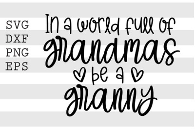 In a world full of grandmas be a granny SVG