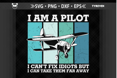 I Am A Pilot I Can&#039;t Fix Idiots Sarcasm