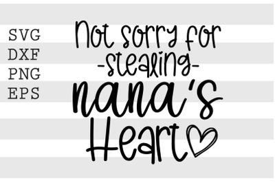 Not sorry for stealing nana&#039;s heart SVG