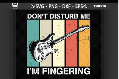 Guitar Don&#039;t Disturb Me I&#039;m Fingering