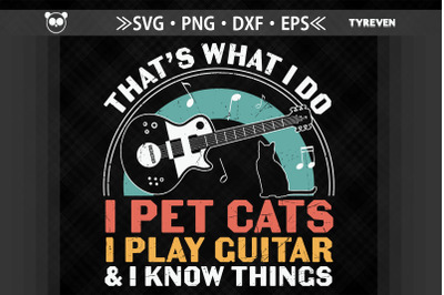 I Pet Cats Play Guitar I Know Things