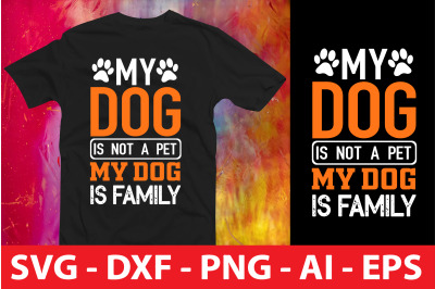 My Dog is Not a Pet My Dog is Family