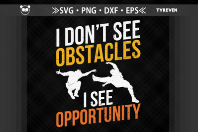 I Don&#039;t See Obstacles I See Opportunity