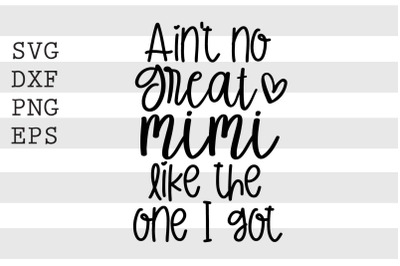 Aint no great mimi like the one I got SVG