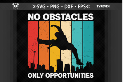 No Obstacles Only Opportunities Parkour