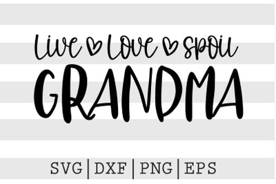 Live love spoil grandma SVG