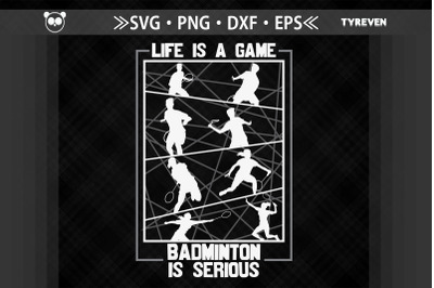 Life Is A Game Badminton Is Serious