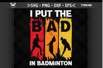 I Put The Bad In Badminton