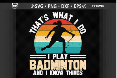 I Play Badminton And I Know Things