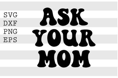 Ask your mom SVG