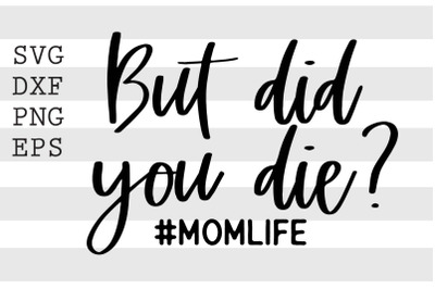 But did you die Momlife SVG