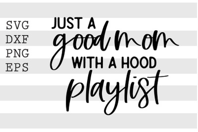 Just a good mom with a hood playlist SVG