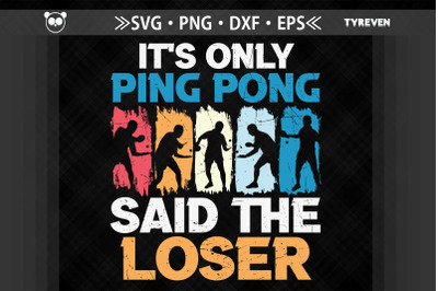 It&#039;s Only Ping Pong Said The Loser