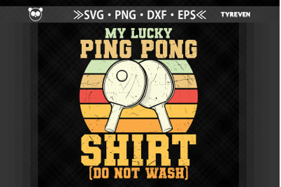 My Lucky Ping Pong Shirt Do Not Wash