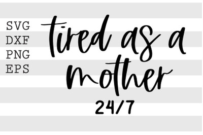 Tired as a mother 24 7 SVG