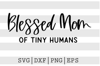 Blessed mom of tiny humans SVG