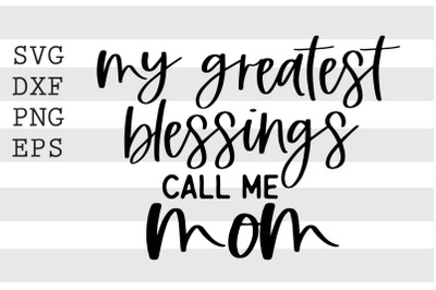 My greatest blessings call me mom SVG