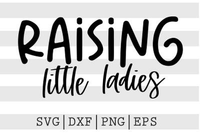 Raising little ladies SVG