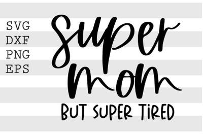 Super mom but super tired SVG