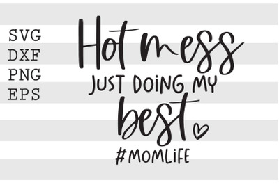 Hot mess just doing my best Momlife SVG