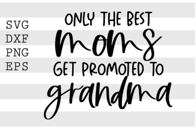 Only the best moms get promoted to grandma SVG