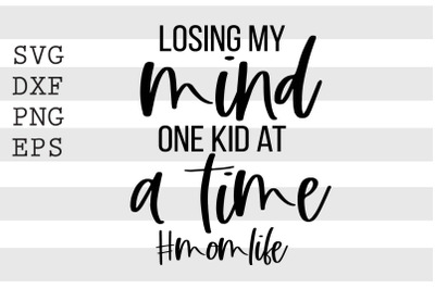 Losing my mind one kid at a time Momlife SVG