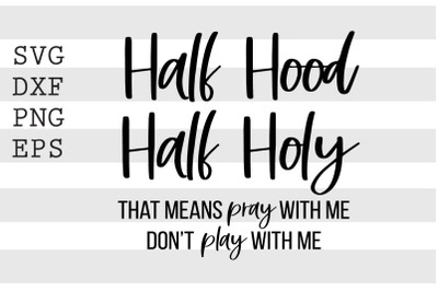 Half hood half holy that means pray with me dont play with me SVG