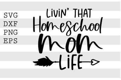 Livin that homeschool mom life SVG