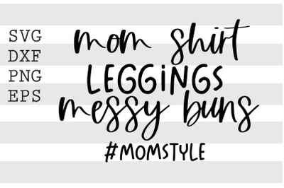 Mom shirt leggings messy buns Momstyle SVG