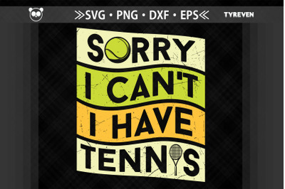 Sorry I Can&#039;t I Have Tennis