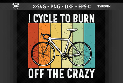 Cycling I Cycle to Burn Off the Crazy