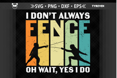 I Don&#039;t Always Fence Oh Yes I Do