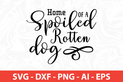 Home of a Spoiled Rotten Dog SVG