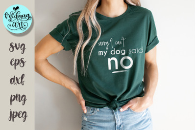 Sorry i can&#039;t my dog said no svg, funny quotes svg