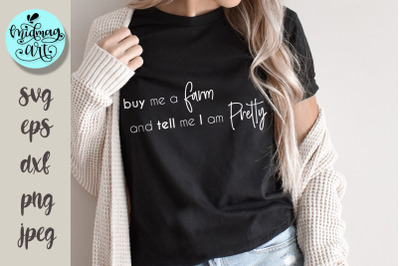 Buy me a farm and tell me i am pretty svg, funny svg