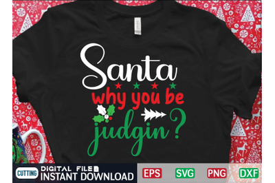 Santa why you be judgin? svg design