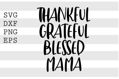 Thankful grateful blessed mama SVG