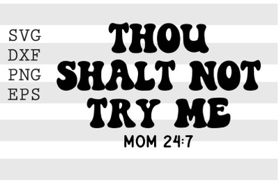 Thou shalt not try me Mom 24 7 SVG