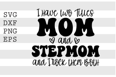 I have two titles Mom and Stepmom and I rock them both SVG