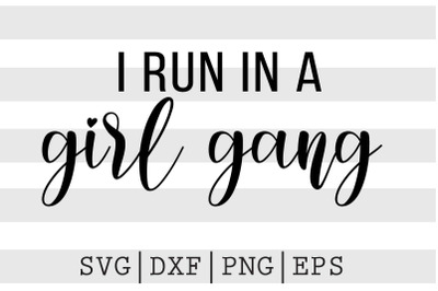 I run in a girl gang SVG