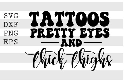 Tattoos pretty eyes and thick thighs SVG