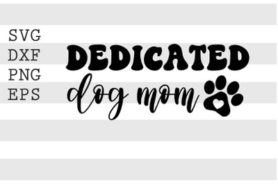 Dedicated dog mom SVG