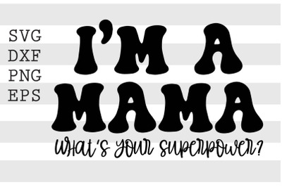 Im a mama Whats your superpower SVG