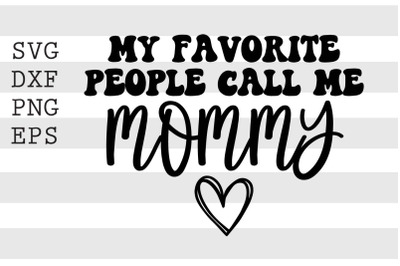 My favorite people call me mommy SVG