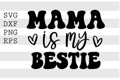 Mama is my bestie SVG