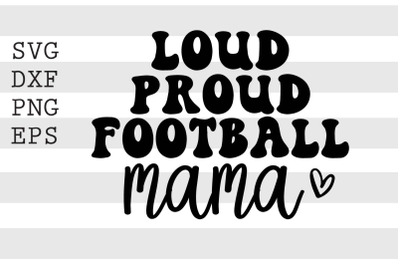 Loud proud football mama SVG