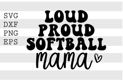 Loud proud softball mama SVG