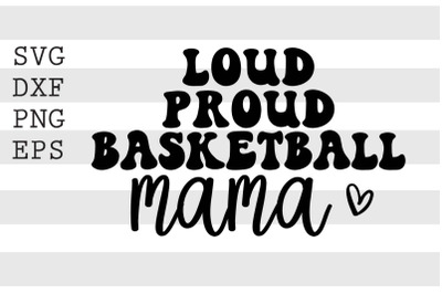 Loud proud basketball mama SVG