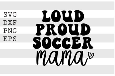 Loud proud soccer mama SVG