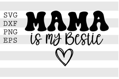 Mama is my bestie SVG